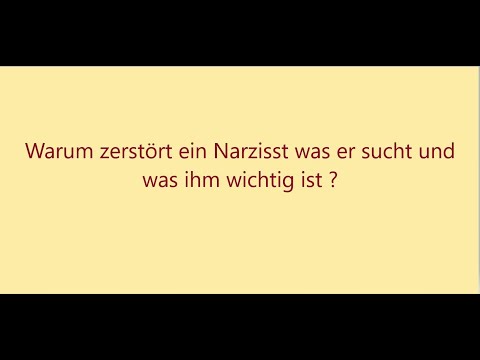 Warum zerstört ein Narzisst was er sucht und was ihm wichtig ist.