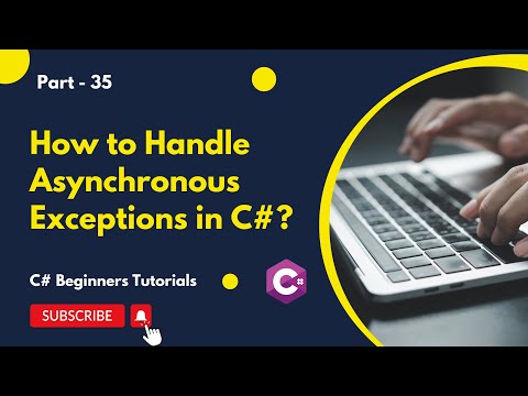 Part 35 - How to Handle Asynchronous Exceptions in C# | C# Tutorial for Beginners