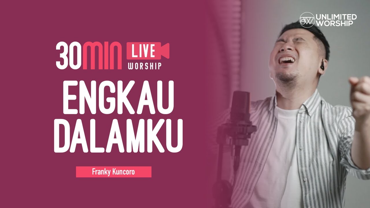 Engkau Dalamku - 30min Worship Session | Franky Kuncoro | Live at Unlimited Worship