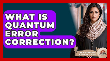 What Is Quantum Error Correction? - Understanding Southwest Asia