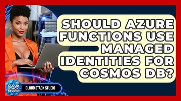 Should Azure Functions Use Managed Identities For Cosmos DB? - Cloud Stack Studio
