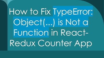 How to Fix TypeError: Object(...) is Not a Function in React-Redux Counter App