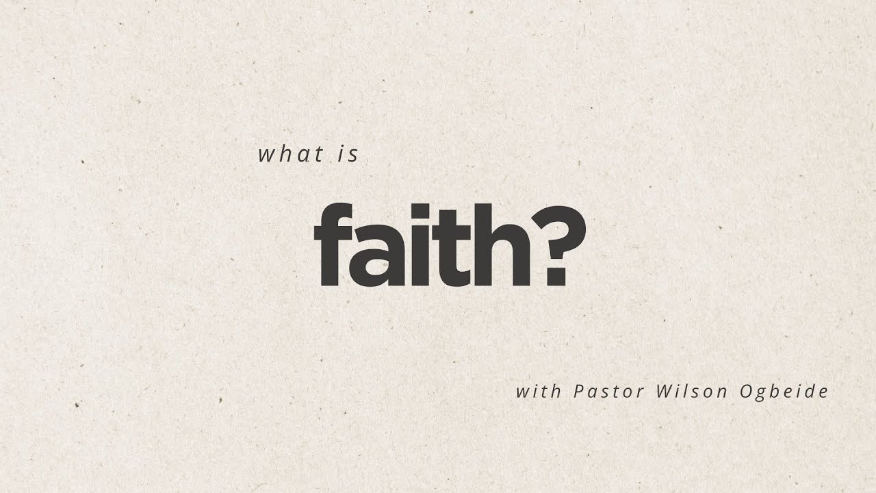 What is Faith? | With Pastor Wilson Ogbeide