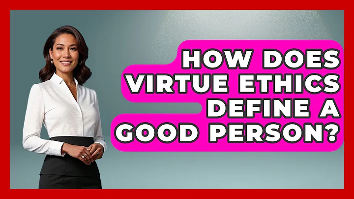 How Does Virtue Ethics Define A Good Person? - The Ethical Compass