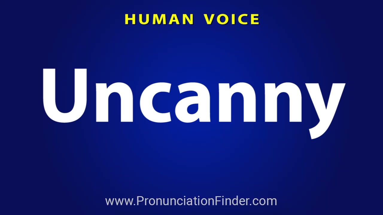 How To Pronounce Uncanny