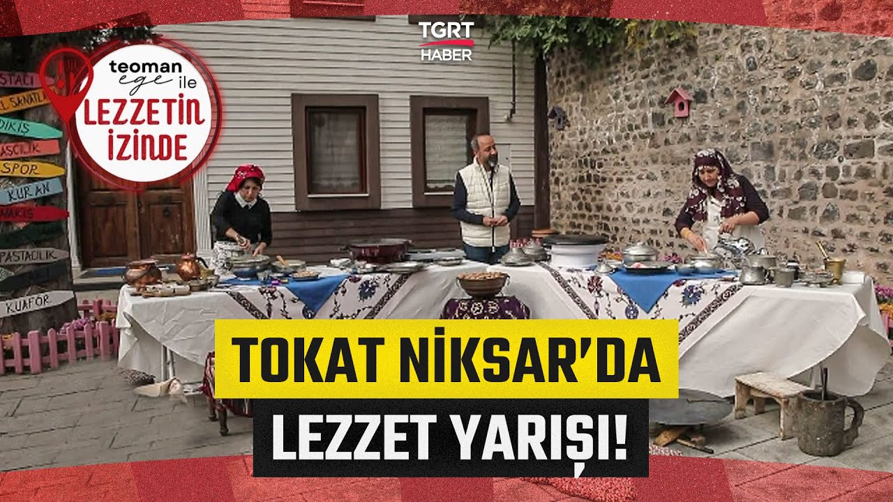Teoman Ege ile Lezzetin İzinde Tokat Niksar'da! 'Leylek Giliği' ile Lezzet Yarışı!