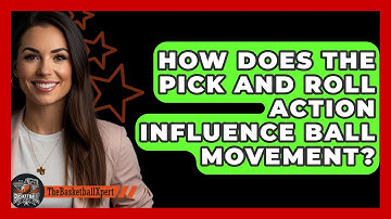 How Does The Pick And Roll Action Influence Ball Movement? - The Basketball Xpert