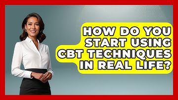 How Do You Start Using CBT Techniques In Real Life? - CBT for Gen Z