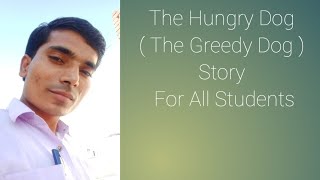 The Hungry Dog ( The Greedy Dog ) Very Important Story For All Students