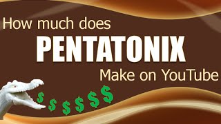 How much money does PENTATONIX make on YouTube 2014