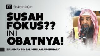 Susah Fokus Saat Ngaji Atau Belajar? Ini Solusinya! - Syaikh Sulaiman bin Salimullah Ar-Ruhaily