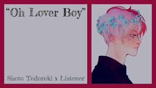 "Oh Lover Boy" | Shoto Todoroki x Listener {BNHA Fanfic Reading}