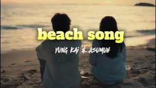 Beach song (Lyrics) - Yung kai & asumuh