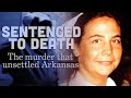 Sentenced To Death: The murder that unsettled Arkansas