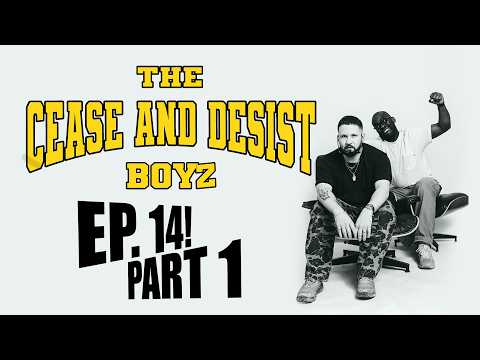 THE CEASE AND DESIST BOYZ | EP. 14! PART 1
