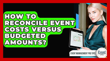 How To Reconcile Event Costs Versus Budgeted Amounts? - Event Management Pro Tips