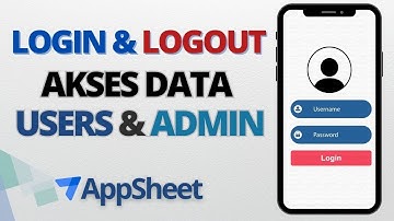 74. Membuat Login - Logout untuk akses data user dan admin di AppSheet hingga deploy aplikasi