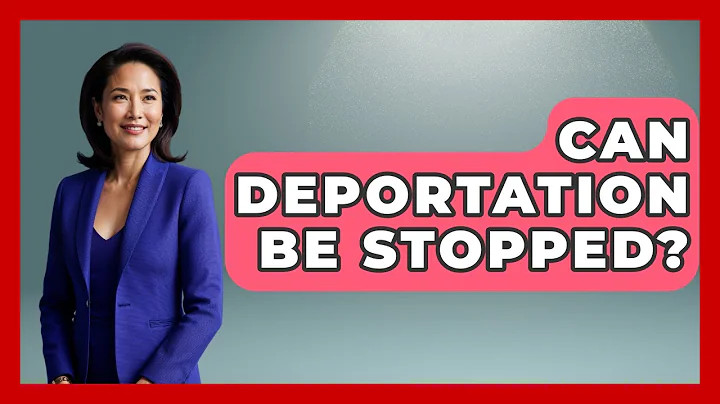 Can Deportation Be Stopped? - Your Civil Rights Guide