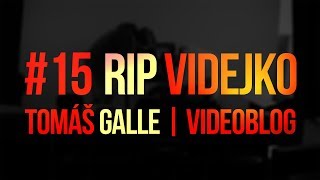 #15 RIP VIDEJKO | Vlog | Tomáš Galle