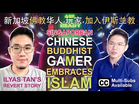 CHINESE BUDDHIST, GAMER from Singapore EMBRACES ISLAM - Ilyas Tan&rsquo;s REVERT STORY