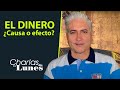 El Dinero: ¿Causa o Efecto | Las Charlas de los Lunes con Carlos Fraga