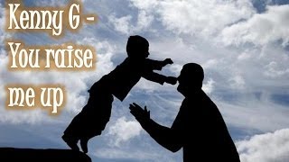 Video thumbnail of "Kenny G - You Raise Me Up"