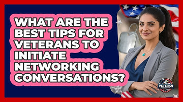 What Are The Best Tips For Veterans To Initiate Networking Conversations? - Veteran Community Guide