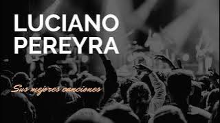 Luciano Pereyra - Sus mejores canciones