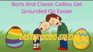 Boris And Classic Caillou Get Grounded On Easter (Easter 2020 Special) (REUPLOAD FROM AZURE)
