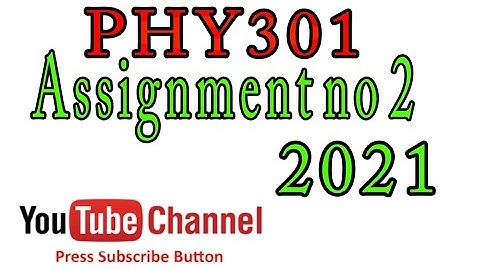 PHY301 Assignment no2  2021