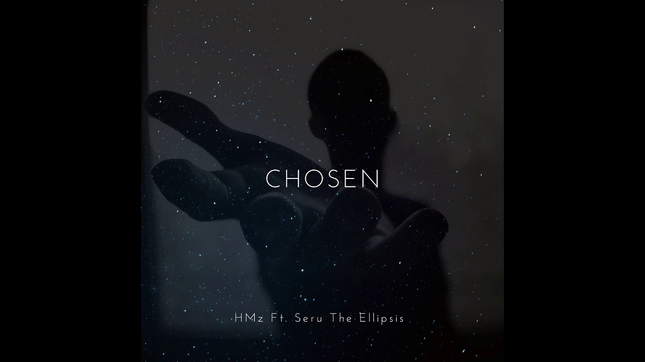 Watch HMz - Chosen Ft. Seru The Ellipsis on YouTube Watch HMz - Chosen Ft. Seru The Ellipsis on YouTube