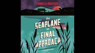 Seaplane on Final Approach: A Novel - Rebecca Rukeyser