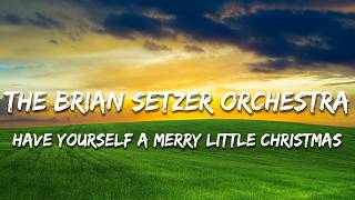 The Brian Setzer Orchestra - Have Yourself a Merry Little Christmas (Lyrics)