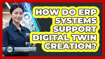 How Do ERP Systems Support Digital Twin Creation?