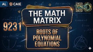 Roots of Polynomial Equations | Lecture 2 | Alevel Further Maths 9231 | Pure 1