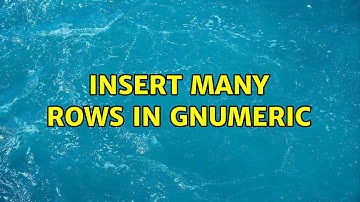 Insert many rows in Gnumeric (2 Solutions!!)