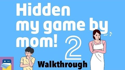Hidden my game by mom 2: Complete Walkthrough Guide & Solutions (by hap Inc.)