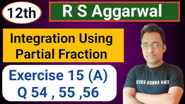 12th / Ex 15 A / Q 54 to 56/ R S Aggarwal / integration using Partial Fraction