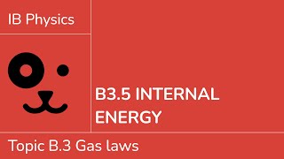 B3.5 Internal energy [IB Physics SL/HL]