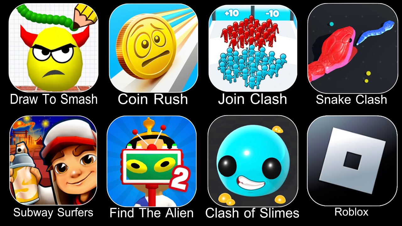 Draw To Smash,Coin Rush,Join Clash 3D,Snake Clash,Subway Surfers,Find The Alien 2,Clash Of Slimes