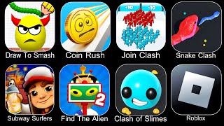 Draw To Smash,Coin Rush,Join Clash 3D,Snake Clash,Subway Surfers,Find The Alien 2,Clash Of Slimes