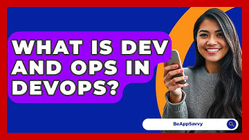 What Is Dev And Ops In DevOps? - Be App Savvy