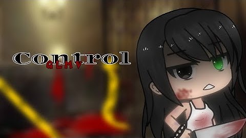 Control • GLMV • ◇WARNING IN DESC.◇ • ♡New Characters♡