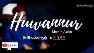 Huwannur  | هو النور |  MUNIR AZLIN