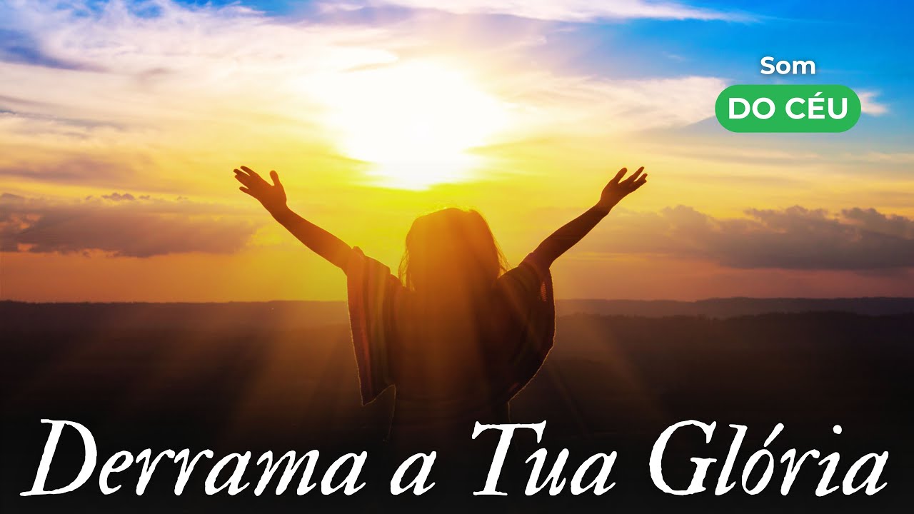Derrama a Tua Glória, Música gospel, Louvor, Adoração, Hino, Som do Céu