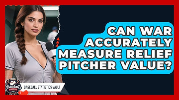 Can WAR Accurately Measure Relief Pitcher Value? - Baseball Statistics Vault
