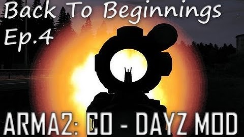 ArmA 2: DayZ Mod - Back To Beginnings Ep.4