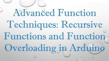 Advanced Function Techniques: Recursive Functions and Function Overloading in Arduino