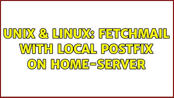 Unix & Linux: Fetchmail with local Postfix on Home-Server (2 Solutions!!)