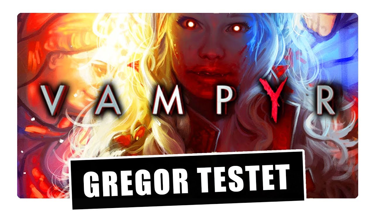 Gregor testet Vampyr (Review / Test / ohne Story-Spoiler) 💉